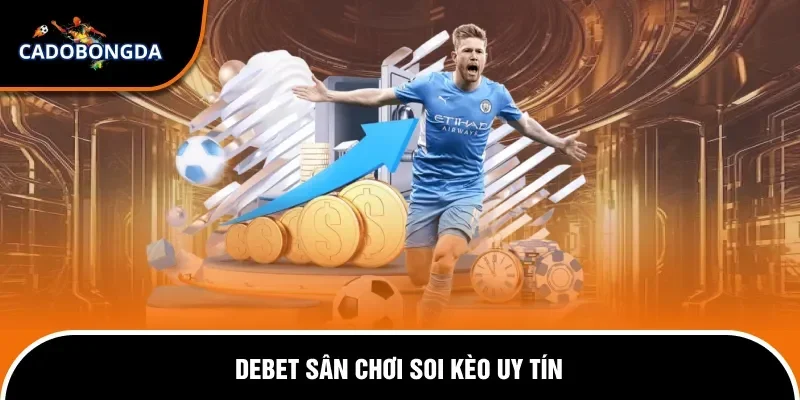 Giới thiệu 2 Debet sân chơi soi kèo uy tín