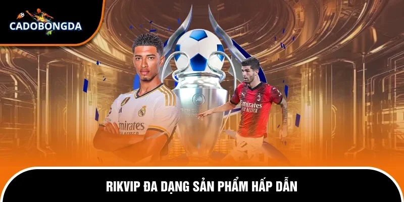Giới thiệu 9 Rikvip đa dạng sản phẩm hấp dẫn