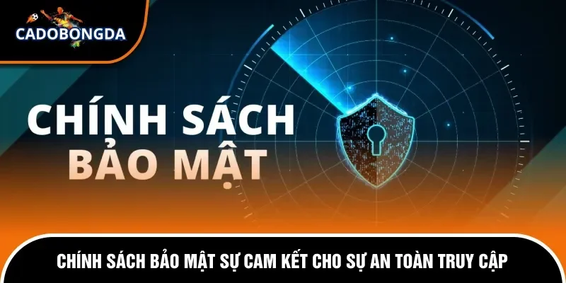 Chính Sách Bảo Mật 1 Chính sách bảo mật có vai trò như thế nào tại Cadobongda?