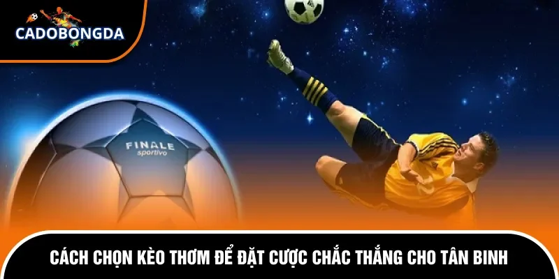 Cách Chọn Kèo Thơm Để Đặt Cược Hiệu Quả Và Dễ Thắng Nhất 1 Dấu hiệu kèo thơm giúp cá cược dễ thắng