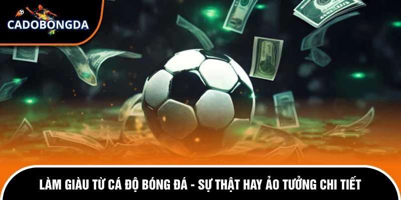Làm giàu từ cá độ bóng đá - Sự thật hay ảo tưởng