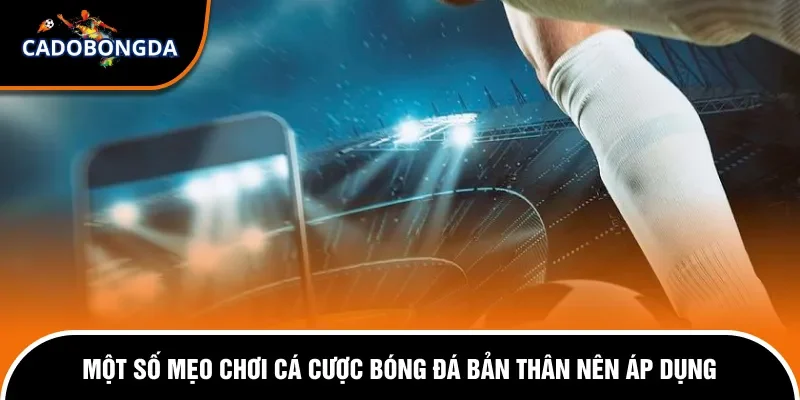 Cách Tính Tiền Cược Trong Cá Độ Bóng Đá Chi Tiết Nhất 3 Mẹo áp dụng cá độ bóng đá nhanh thắng cho người mới