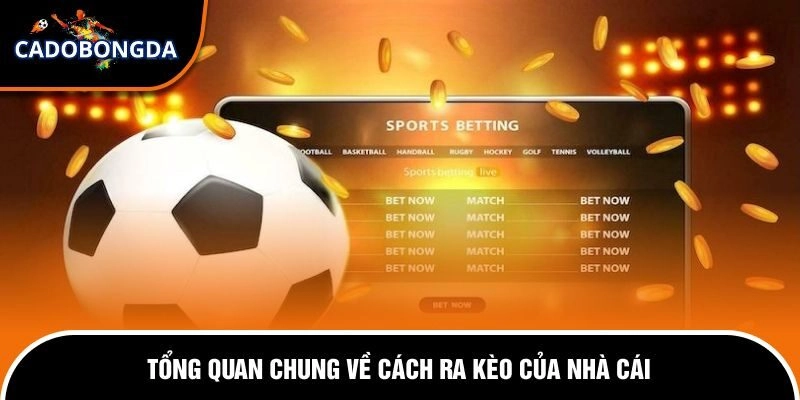 Cách Ra Kèo Của Nhà Cái - Cập Nhật Thông Tin Chi Tiết 1 Tổng quan về cách ra kèo của nhà cái